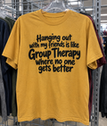 Group Therapy With Friends But No One Gets Better T-Shirt