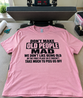 Don't Piss Off Old People We're Already Mad About Being Old T-Shirt