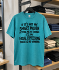 If It's Not My Smart Mouth Getting Me In Trouble It's My Facial Expressions. There Is No Winning T-Shirt
