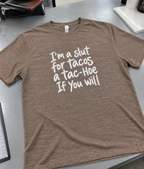 I'm A Slut For Tacos. A Tac-Hoe If You Will T-Shirt