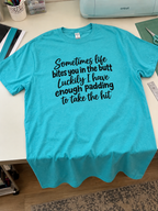 Sometimes Life Bites You In The Butt Luckily I Have Enough Padding To Take The Hit T-Shirt