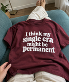 I Think My Single Era Might Be Permanent T-Shirt