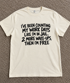 Counting Workdays Like Jail Time Two More Wake-Ups Then I'm Free T-Shirt