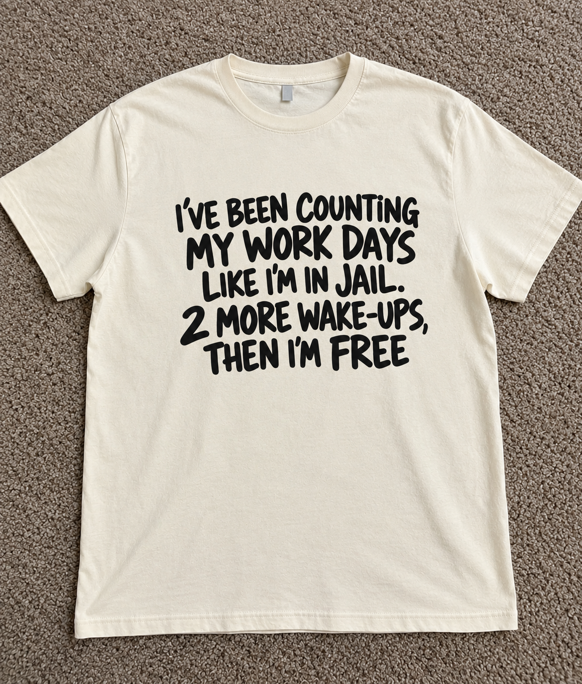 Counting Workdays Like Jail Time Two More Wake-Ups Then I'm Free T-Shirt