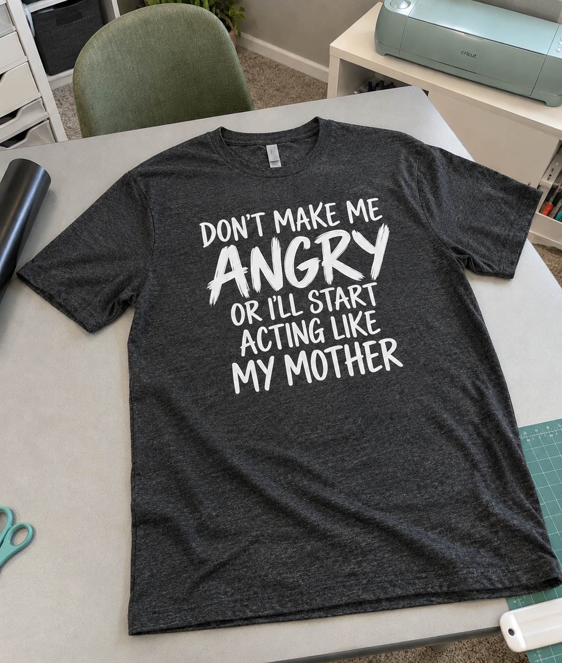 Don't Make Me Angry Or I'll Act Like My Mother T-Shirt