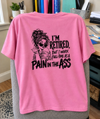 I'm Retired But I Work Full Time As A Pain In The Ass T-Shirt