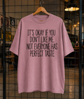 It's Okay If You Don't Like Me Not Everyone Has Perfect Taste T-Shirt