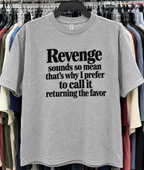 Revenge Sounds So Mean That's Why I Prefer To Call It Returning The Favor T-Shirt