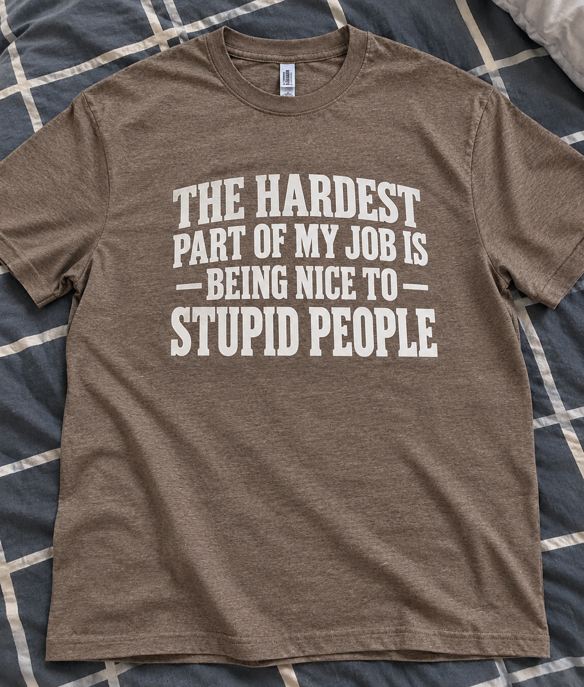The Hardest Part Of My Job Is Being Nice To Stupid People T-Shirt
