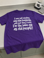 I Was Minding My Own Business And Suddenly I'm Old T-Shirt