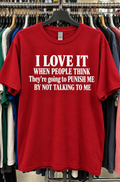 I Love It When People Think They're Going To Punish Me By Not Talking To Me T-Shirt