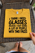 I Need Glasses Too Many People Have Two Faces T-Shirt