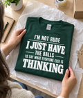 I'm Not Rude I Just Have The Balls To Say What Everyone Else Is Thinking T-Shirt