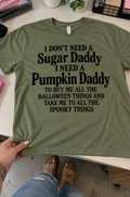 I Don't Need A Sugar Daddy I Need A Pumpkin Daddy To Buy Me All The Halloween Things And Take Me To All The Spooky Things T-Shirt