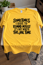 Sometimes I Remind Myself It's Not Worth The Jail Time T-Shirt