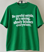 Be Careful Outside It's Raining Shady Bitches Everywhere T-Shirt