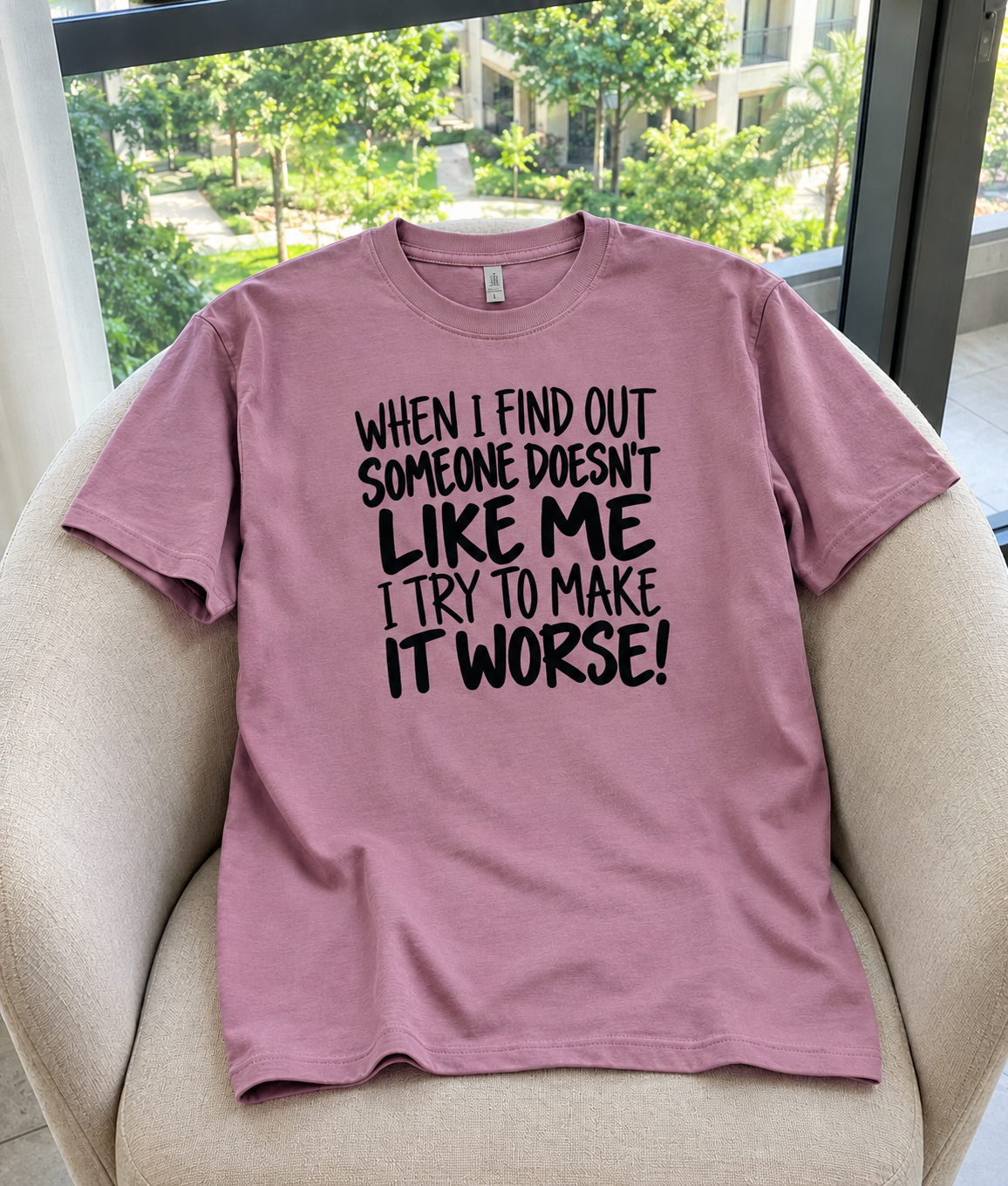 When Someone Doesn't Like Me I Make It Worse T-Shirt