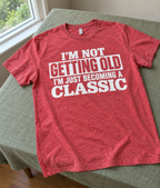 I'm Not Getting Old I'm Becoming A Classic T-Shirt