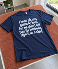 I Knew Life Would Be Hard When I Felt Bad For Objects As A Kid T-Shirt