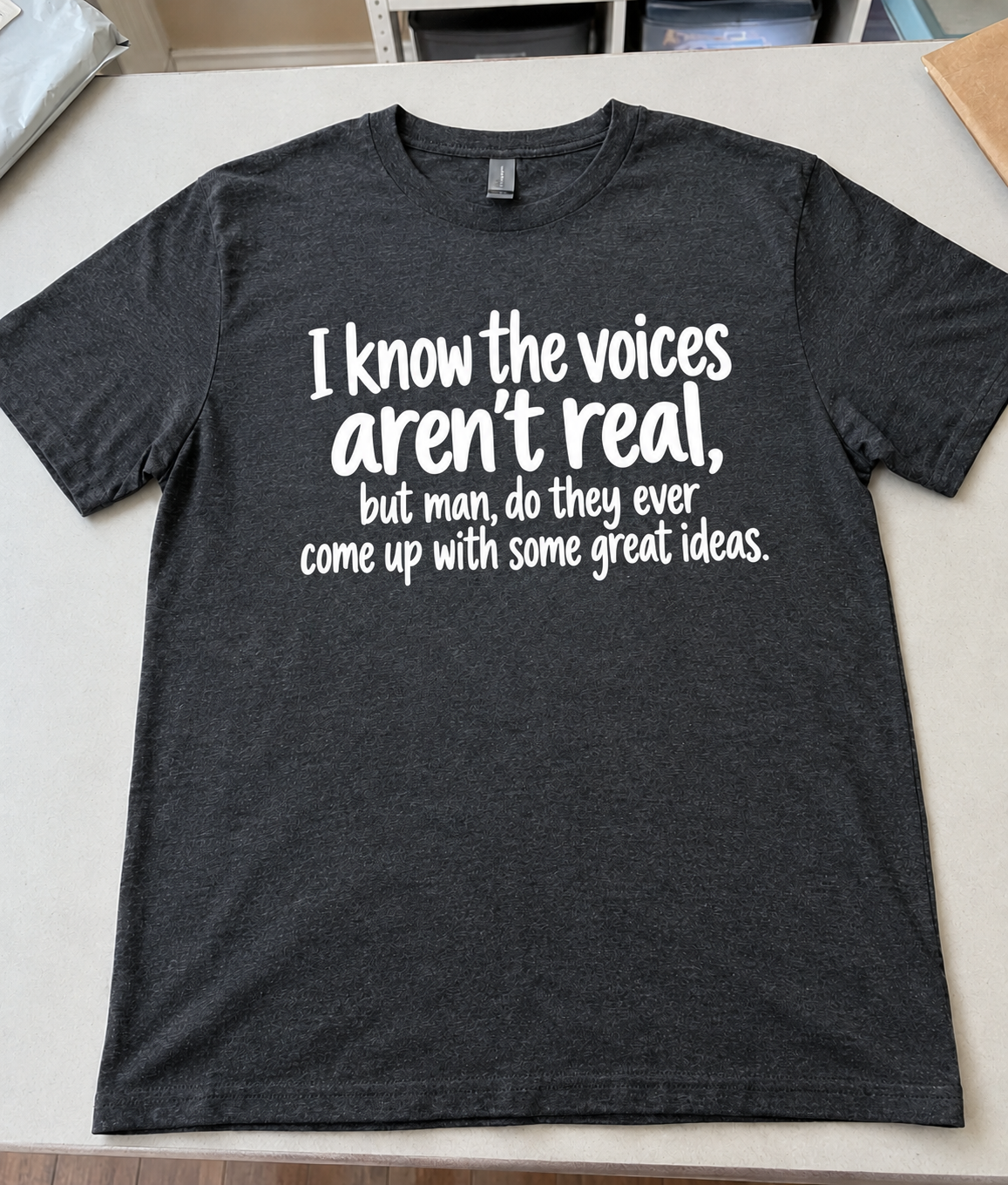 I Know The Voices Aren't Real But They Have Great Ideas T-Shirt