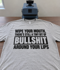 Wipe Your Mouth There's Still Bullshit On Your Lips T-Shirt