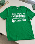 Don't Ask Me Common-Sense Questions I Get Mad Fast T-Shirt