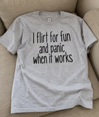 I Flirt For Fun Then Panic When It Works T-Shirt