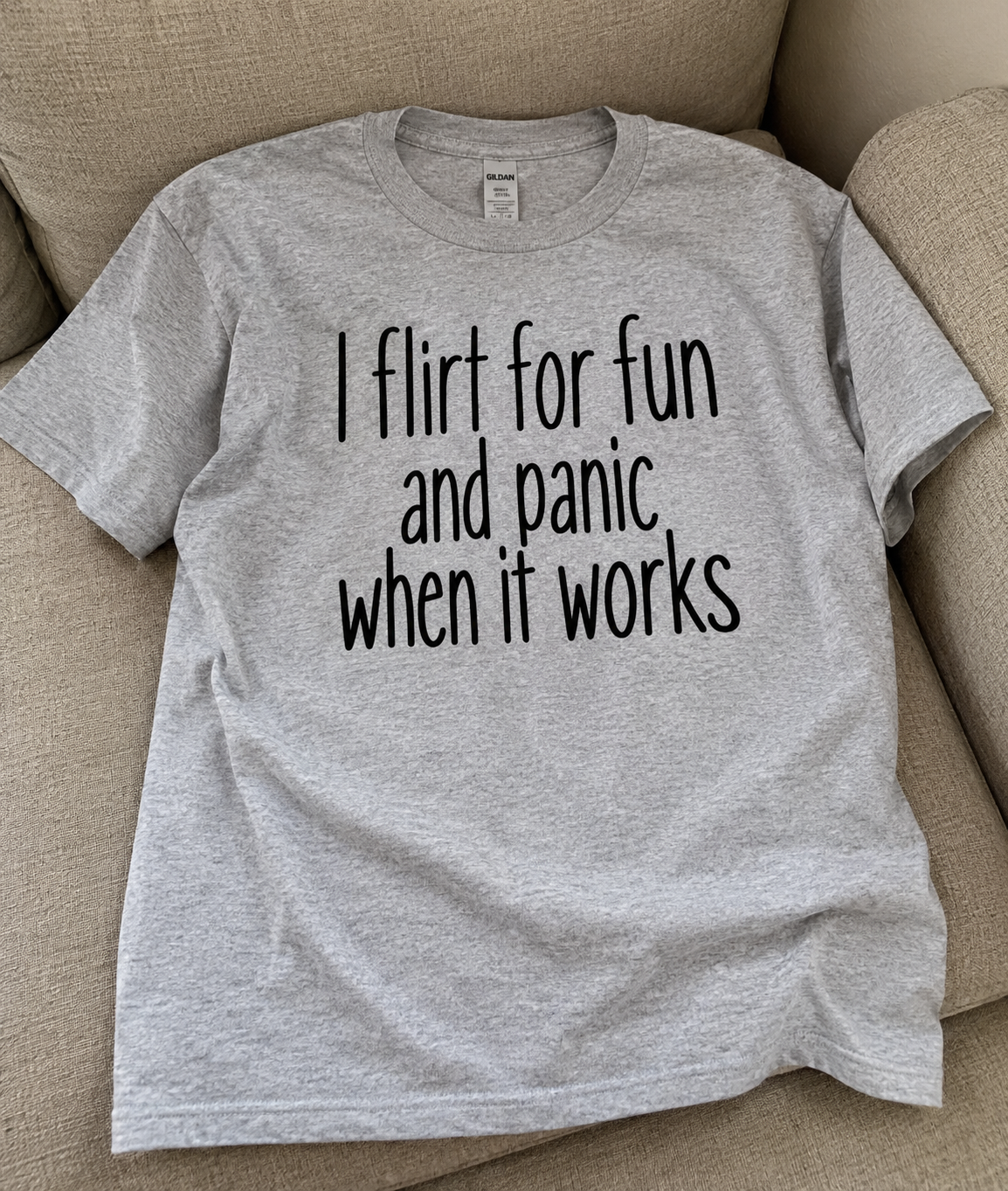 I Flirt For Fun Then Panic When It Works T-Shirt