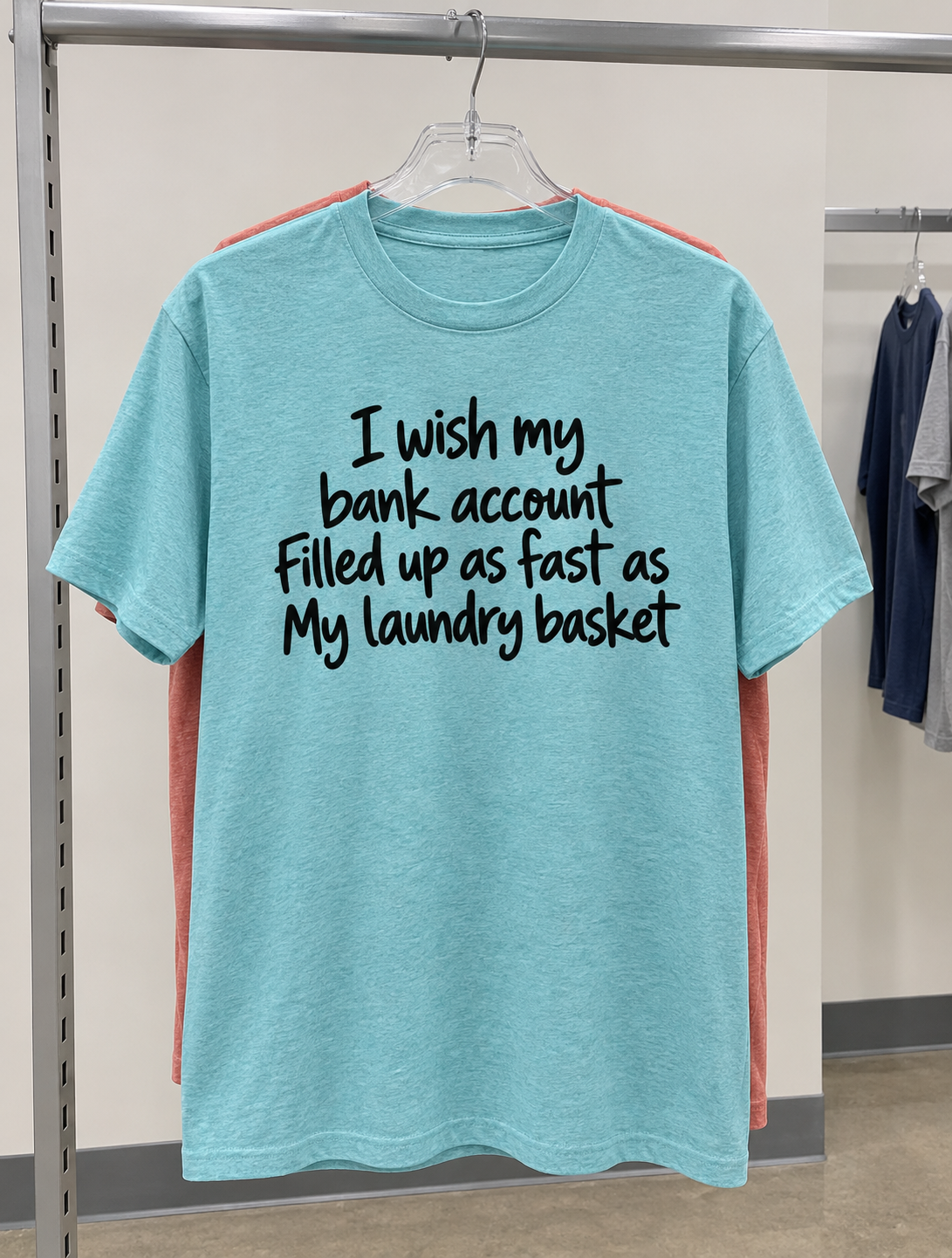 I Wish My Bank Account Filled Up As Fast As My Laundry Basket T-Shirt