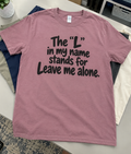 The L In My Name Stands For Leave Me Alone T-Shirt