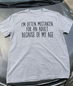 I'm Often Mistaken For An Adult Because Of My Age T-Shirt