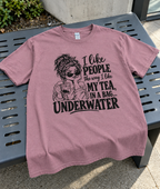 I Like People The Way I Like My Tea: In A Bag Underwater T-Shirt
