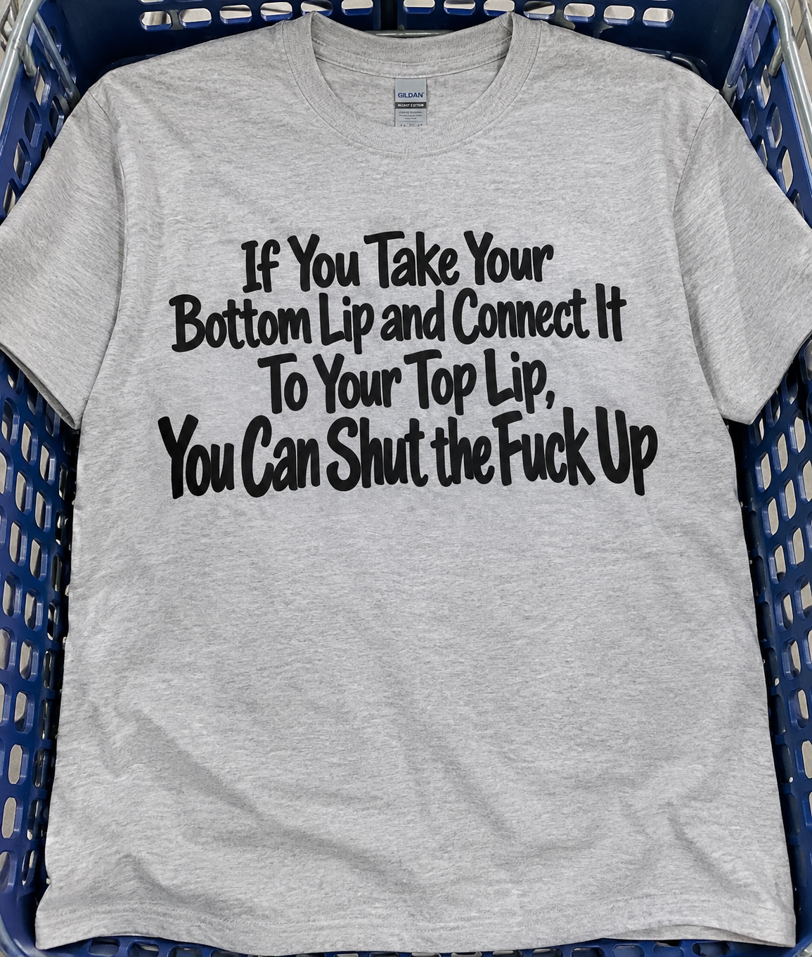 Connect Your Top And Bottom Lips And Shut The Fuck Up T-Shirt