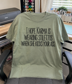 I Hope Karma Wears Stilettos When She Kicks Your Ass T-Shirt