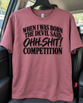 When I Was Born, The Devil Said Ohh Shit Competition T-Shirt