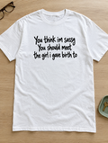 You Think I'm Sassy Meet My Daughter T-Shirt