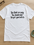 You Think I'm Sassy Meet My Daughter T-Shirt
