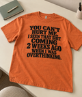 You Can't Hurt Me I Seen That Shit Coming 2 Weeks Ago When I Was Overthinking T-Shirt