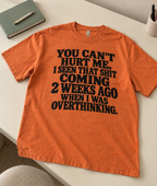 You Can't Hurt Me I Seen That Shit Coming 2 Weeks Ago When I Was Overthinking T-Shirt
