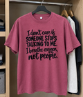 I Don't Care If Someone Talking Stops To Me I Breathe Oxygen Not People T-Shirt