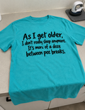 As I Get Older Sleep Is Just Dozing Between Bathroom Breaks T-Shirt