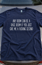 Any Room Can Be A Rage Room Just Give Me A Fucking Second T-Shirt