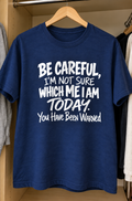 Be Careful I'm Not Sure Which Me I Am Today You Have Been Warned T-Shirt