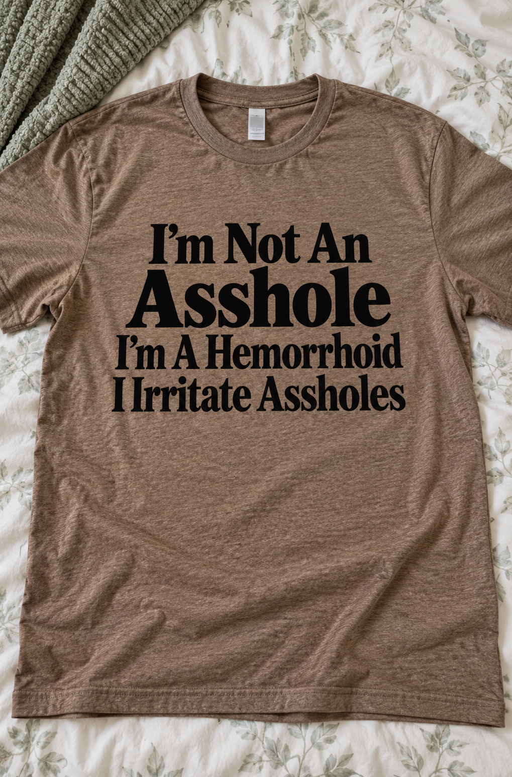 I'm Not An Asshole I'm A Hemorrhoid I Irritate Assholes T-Shirt