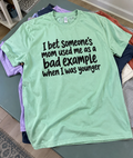 I Bet Someone's Mom Used Me As A Bad Example T-Shirt