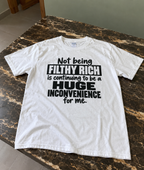 Not Being Filthy Rich Is A Huge Inconvenience T-Shirt