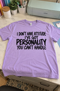 I Don't Have Attitude You Just Can't Handle My Personality T-Shirt