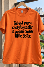 Behind Every Crazy Big Sister Is An Even Crazier Little Sister T-Shirt