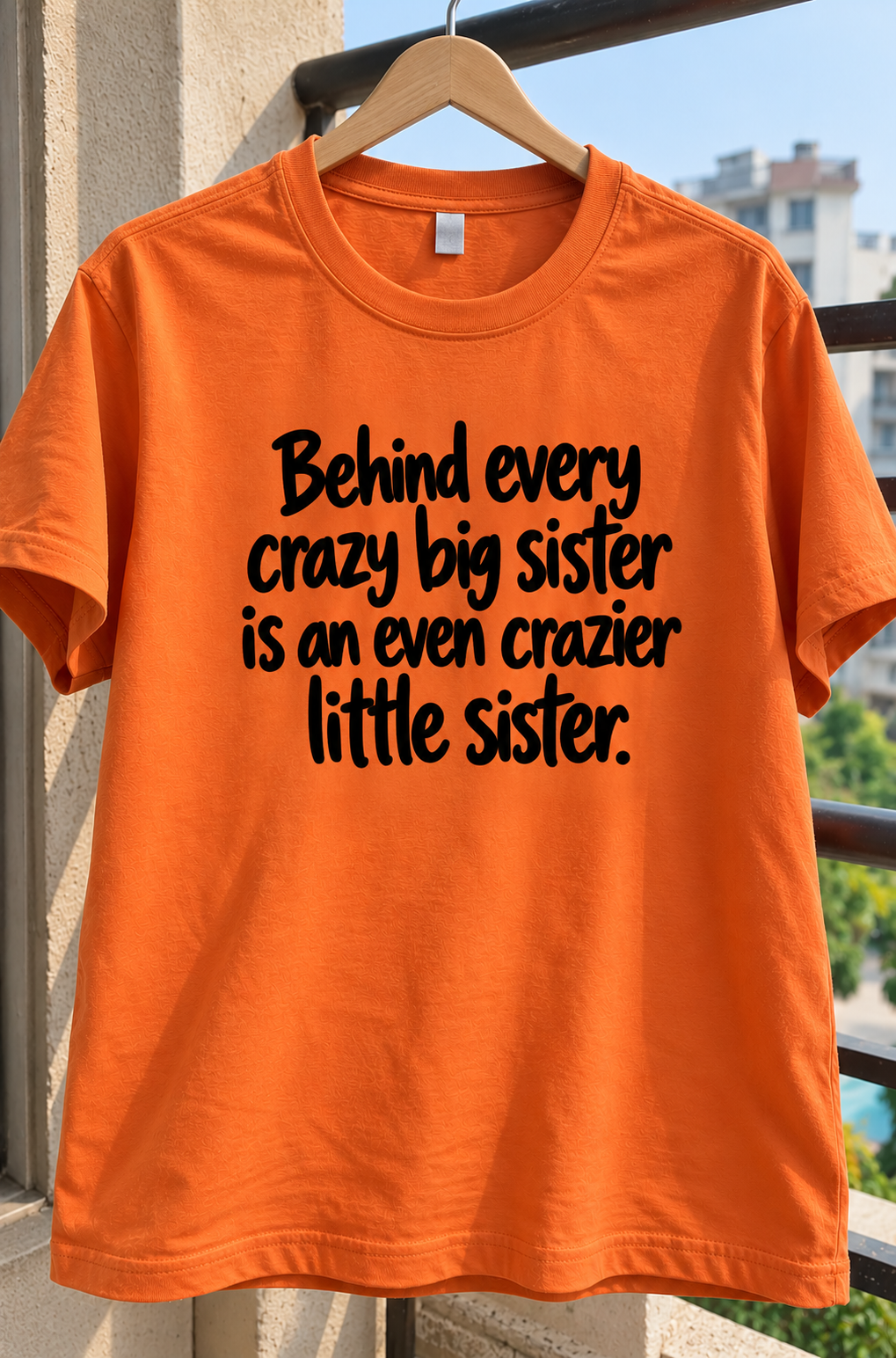 Behind Every Crazy Big Sister Is An Even Crazier Little Sister T-Shirt