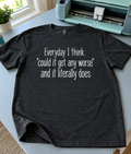 Every Day I Think Could It Get Any Worse And It Does T-Shirt